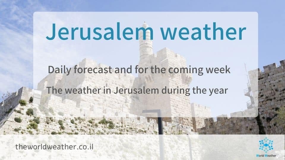 Jerusalem weather Daily, weekly, monthly and yearly forecast