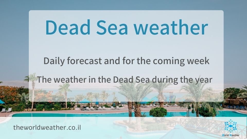Dead Sea weather forecast - daily and for the coming week